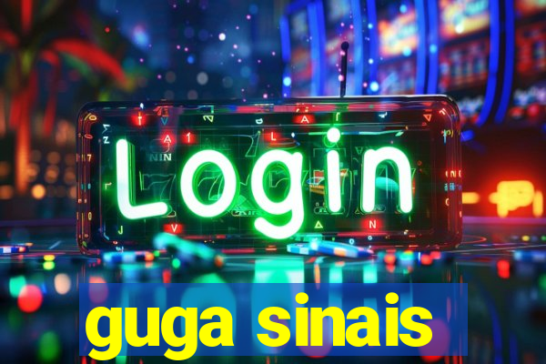 guga sinais